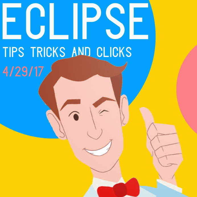 Apr 29th: Eclipse Tips Tricks & Clicks