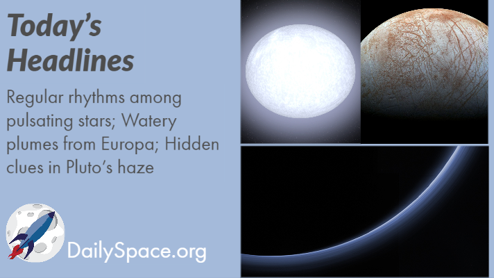 Regular rhythms among pulsating stars; Watery plumes from Europa; and Hidden clues in Pluto’s haze