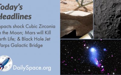 Impacts shock Cubic Zirconia on the Moon; Mars will Kill Earth Life; & Black Hole Jet Warps Galactic Bridge