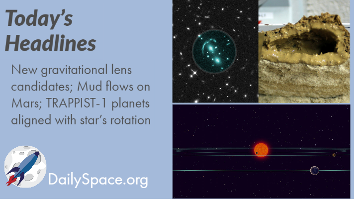 New gravitational lens candidates; Mud flows on Mars; TRAPPIST-1 planets aligned with star’s rotation