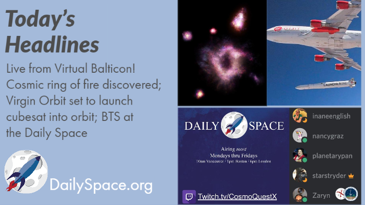 Live from Virtual Balticon! Cosmic ring of fire discovered; Virgin Orbit set to launch cubesat into orbit; BTS at the Daily Space